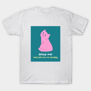 Feed Me and Tell Me I'm Pretty T-Shirt